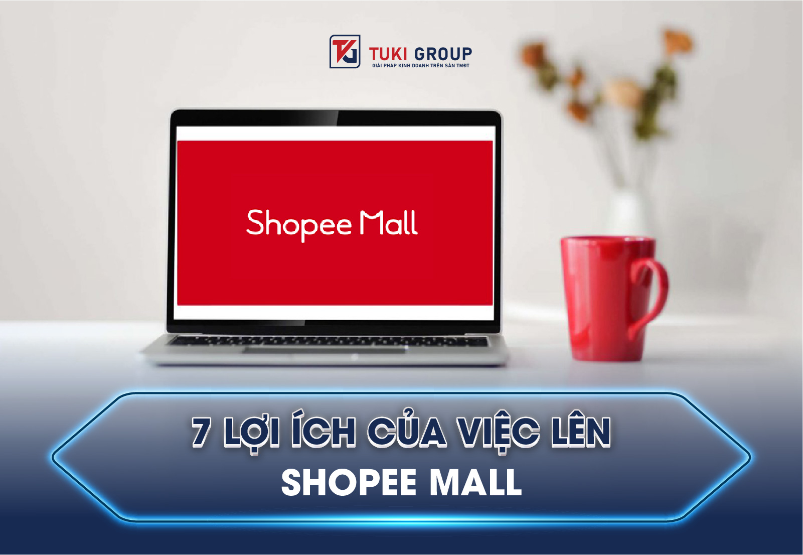 loi ich khi nang cap shop len shopee mall cua tuki group