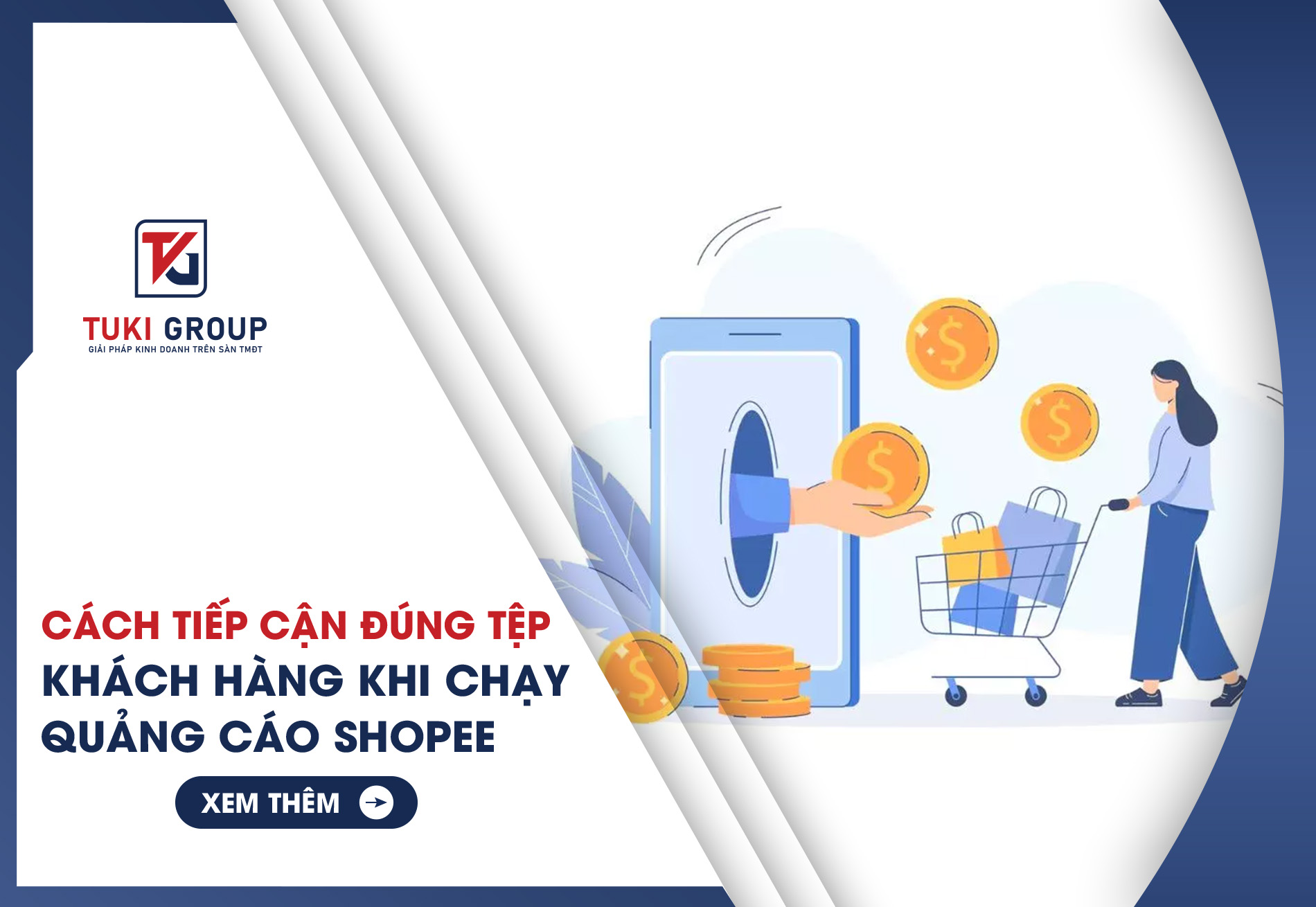Cách tiếp cận đúng tệp khách hàng khi chạy quảng cáo Shopee Tuki Group giải pháp kinh doanh trên sàn Thương Mại Điện Tử