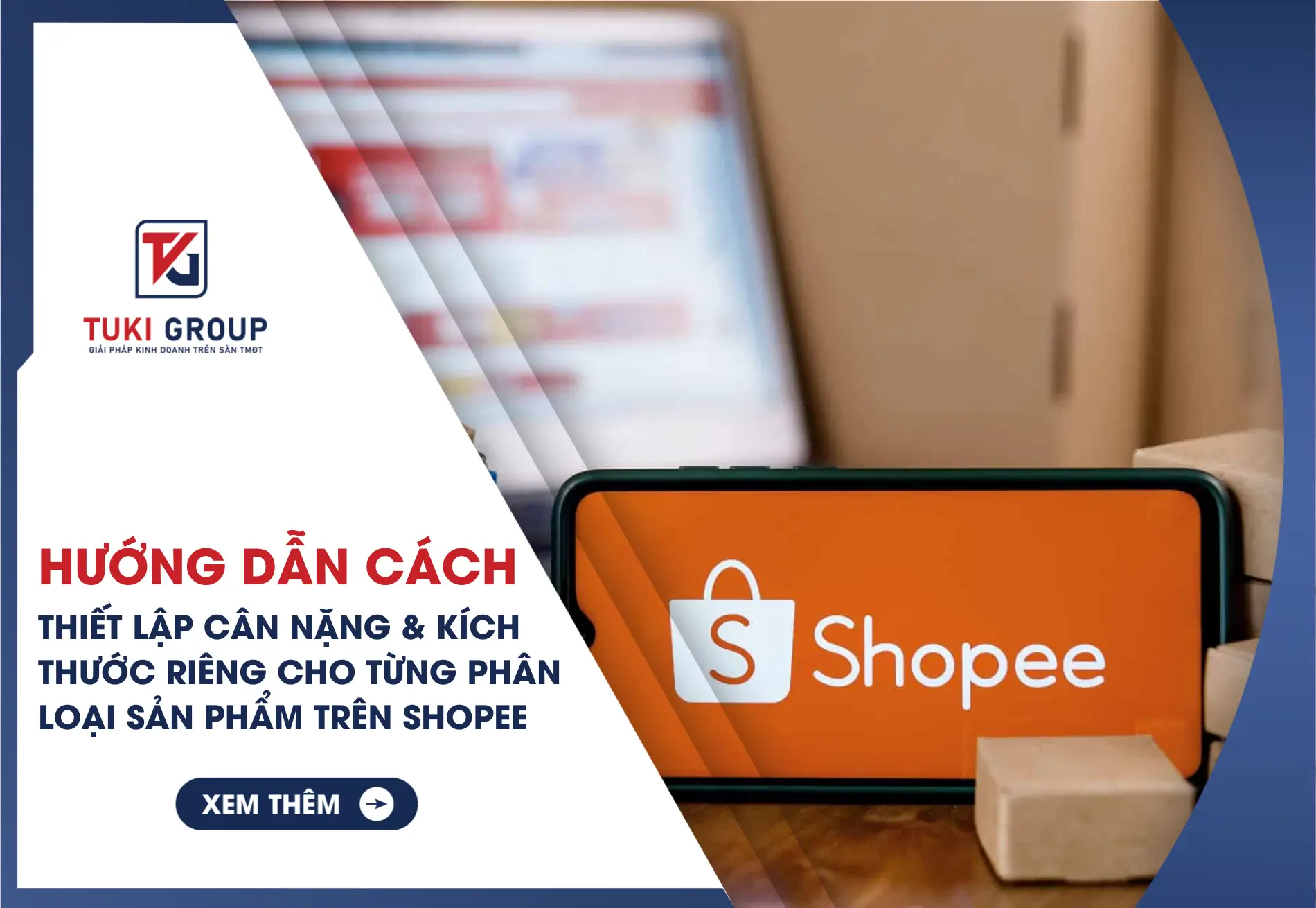Hướng dẫn cách thiết lập cân nặng và kích thước riêng cho từng phân loại sản phẩm trên Shopee