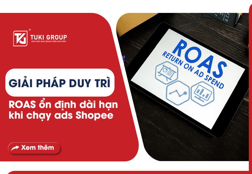 Giải pháp duy trì ROAS ổn định dài hạn khi chạy quảng cáo Shopee