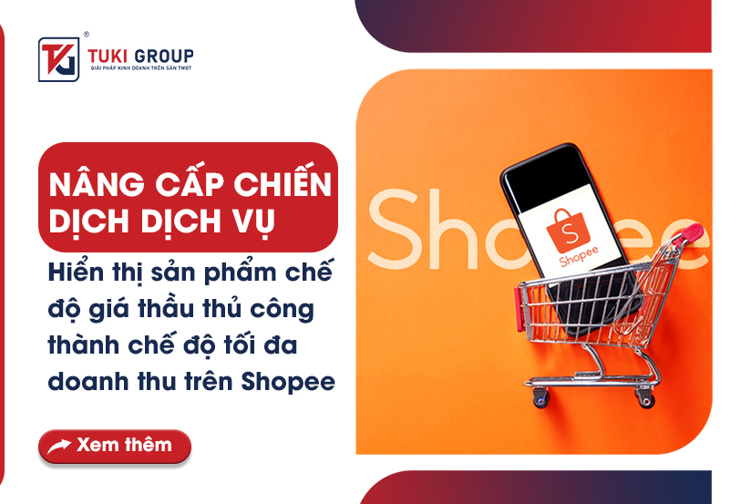 Nâng cấp chiến dịch dịch vụ hiển thị sản phẩm chế độ giá thầu thủ công thành chế độ tối đa doanh thu trên Shopee