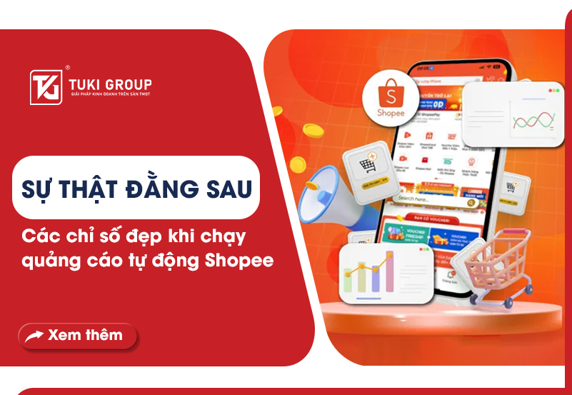 Sự thật đằng sau các chỉ số đẹp khi chạy quảng cáo tự động Shopee