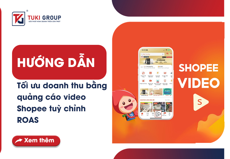 Hướng dẫn tối ưu doanh thu bằng quảng cáo video Shopee tuỳ chỉnh ROAS