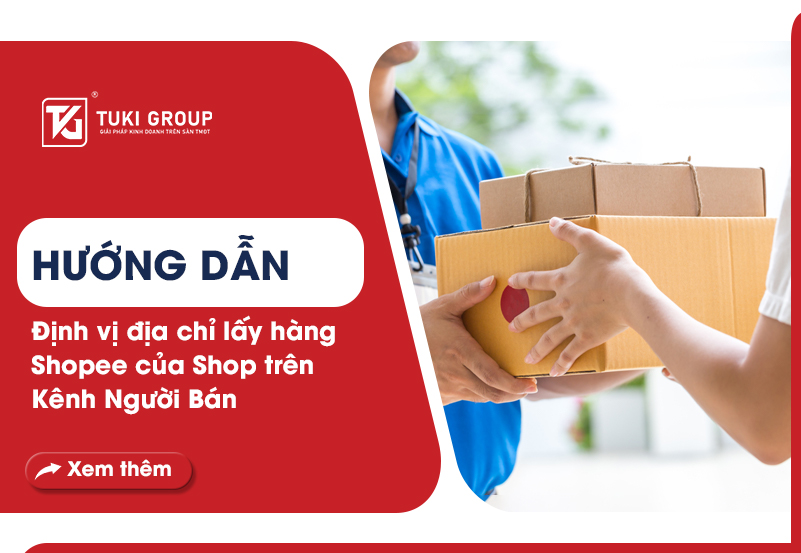 Hướng dẫn định vị địa chỉ lấy hàng Shopee của shop trên kênh người bán