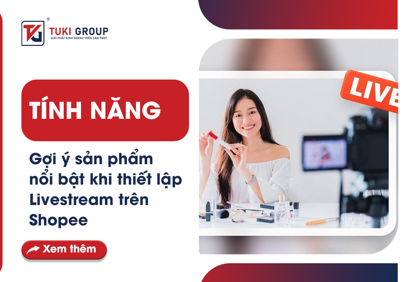 Tính năng gợi ý sản phẩm nổi bật thiết lập livestream trên Shopee