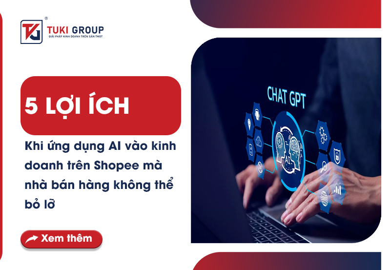 5 Lợi Ích Khi Ứng Dụng AI Vào Kinh Doanh Trên Shopee mà nhà bán hàng Không Thể Bỏ Lỡ