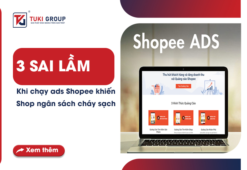 3 SAI LẦM KHI CHẠY ADS SHOPEE KHIẾN SHOP NGÂN SÁCH CHÁY SẠCH