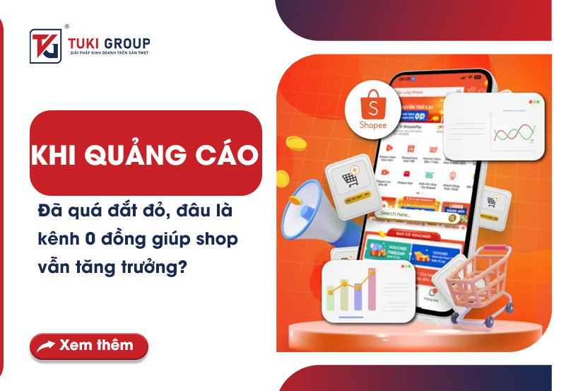 Khi quảng cáo đã quá đắt đỏ đâu là kênh 0 đồng giúp shop vẫn tăng trưởng?