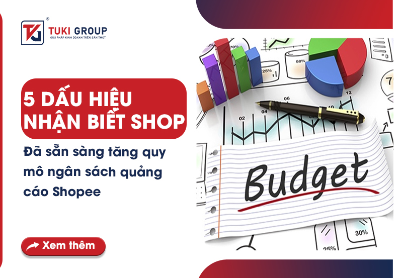 5 DẤU HIỆU NHẬN BIẾT SHOP ĐÃ SẴN SÀNG TĂNG QUY MÔ NGÂN SÁCH QUẢNG CÁO SHOPEE