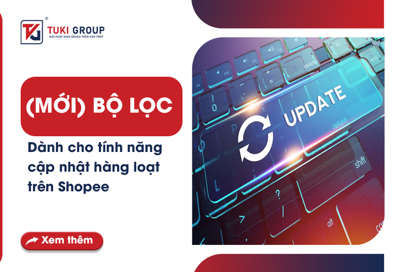 [MỚI] BỘ LỌC DÀNH CHO TÍNH NĂNG CẬP NHẬT HÀNG LOẠT TRÊN SHOPEE