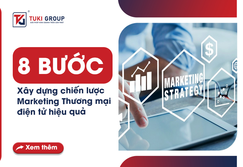 8 BƯỚC XÂY DỰNG CHIẾN LƯỢC MARKETING THƯƠNG MẠI ĐIỆN TỬ HIỆU QUẢ MỚI NHẤT 2025