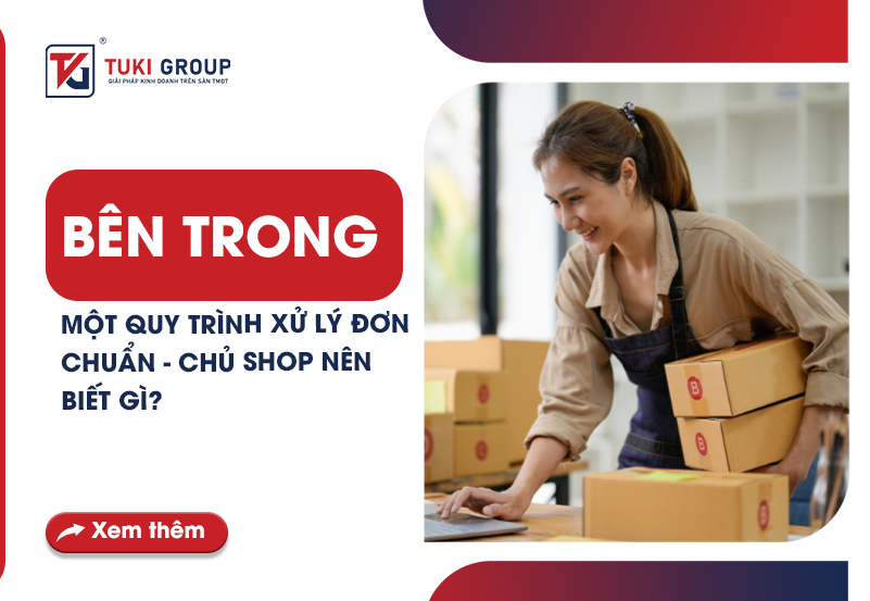 BÊN TRONG MỘT QUY TRÌNH XỬ LÝ ĐƠN CHUẨN - CHỦ SHOP NÊN BIẾT GÌ?