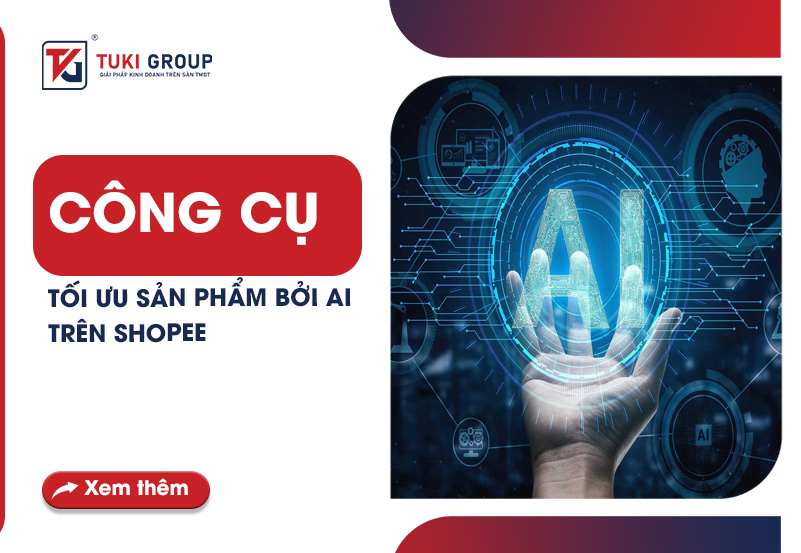 [MỚI] CÔNG CỤ TỐI ƯU SẢN PHẨM BỞI AI TRÊN SHOPEE