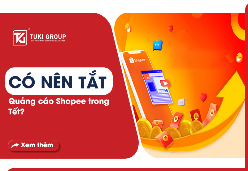 CÓ NÊN TẮT QUẢNG CÁO SHOPEE TRONG TẾT?