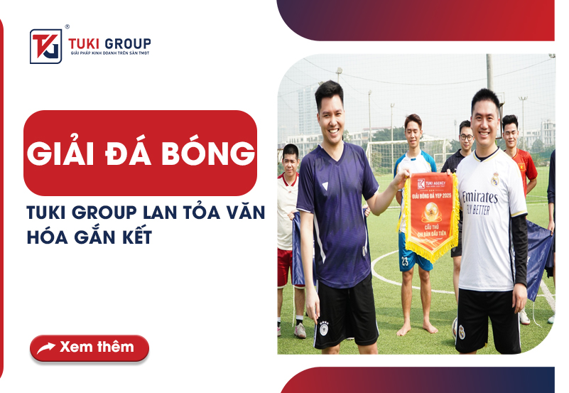 GIẢI ĐÁ BÓNG TUKI GROUP LAN TỎA VĂN HÓA GẮN KẾT
