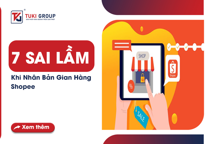 7 SAI LẦM KHI NHÂN BẢN GIAN HÀNG SHOPEE