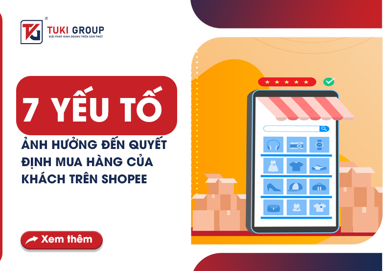 7 YẾU TỐ ẢNH HƯỞNG ĐẾN QUYẾT ĐỊNH MUA HÀNG CỦA KHÁCH TRÊN SHOPEE