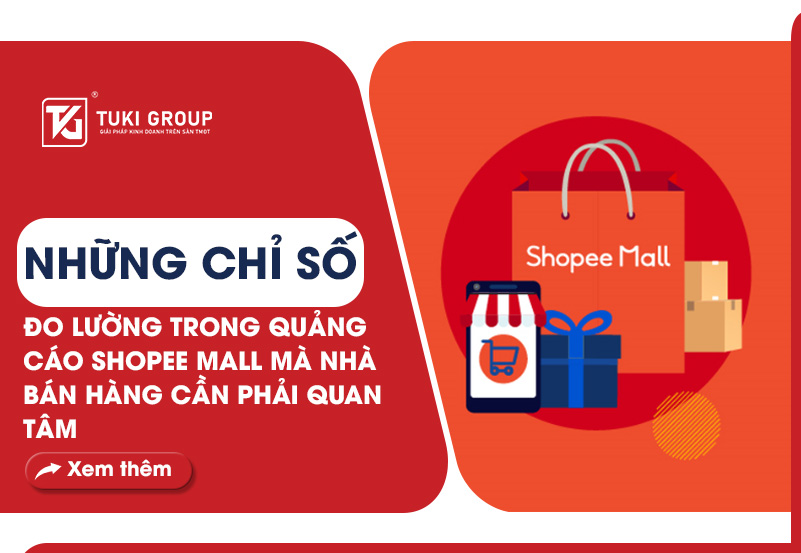 NHỮNG CHỈ SỐ ĐO LƯỜNG TRONG QUẢNG CÁO SHOPEE MALL MÀ NHÀ BÁN HÀNG CẦN PHẢI QUAN TÂM