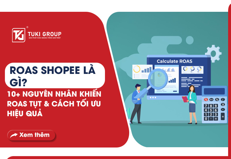 ROAS SHOPEE LÀ GÌ? 10+ NGUYÊN NHÂN KHIẾN ROAS TỤT & CÁCH TỐI ƯU HIỆU QUẢ
