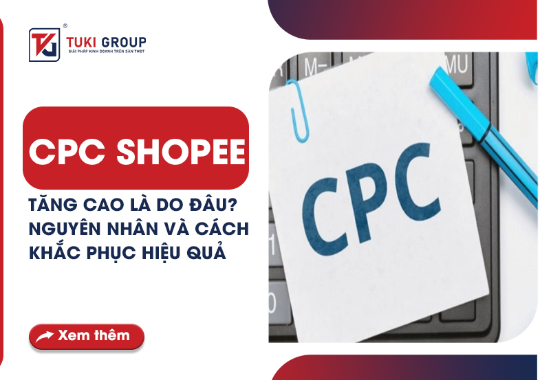 CPC SHOPEE TĂNG CAO LÀ DO ĐÂU? NGUYÊN NHÂN VÀ CÁCH KHẮC PHỤC HIỆU QUẢ ...