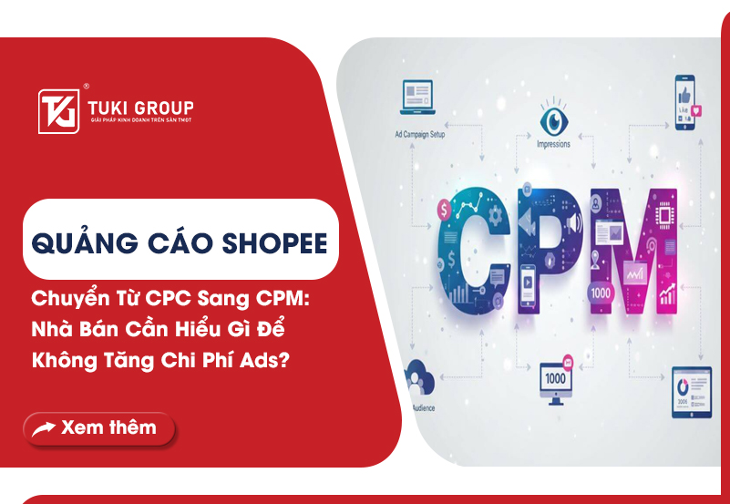 QUẢNG CÁO SHOPEE CHUYỂN TỪ CPC SANG CPM: NHÀ BÁN CẦN HIỂU GÌ ĐỂ KHÔNG ...