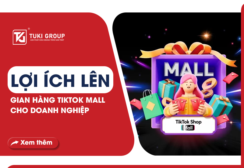 LỢI ÍCH KHI LÊN GIAN HÀNG TIKTOK MALL CHO DOANH NGHIỆP