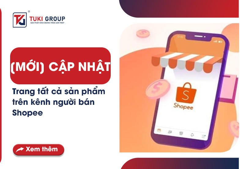 [MỚI] CẬP NHẬT TRANG TẤT CẢ SẢN PHẨM TRÊN KÊNH NGƯỜI BÁN SHOPEE