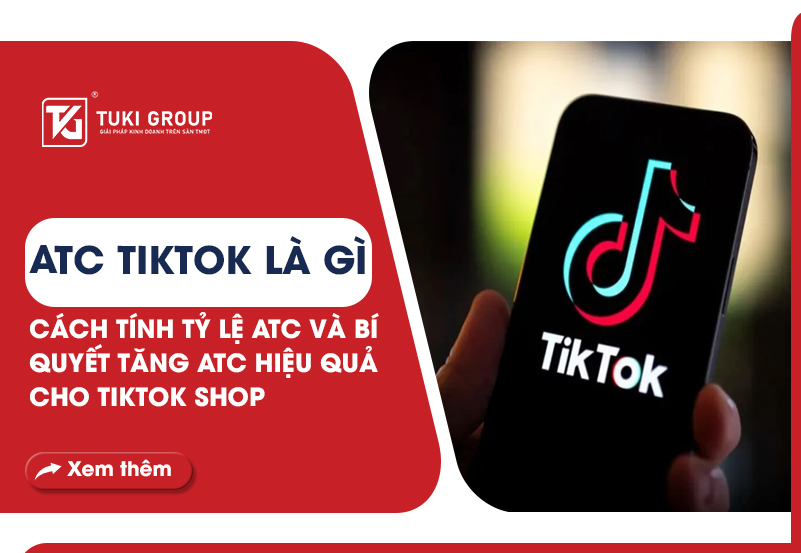 ATC TIKTOK LÀ GÌ? CÁCH TÍNH TỶ LỆ ATC VÀ BÍ QUYẾT TĂNG ATC HIỆU QUẢ CHO TIKTOK SHOP