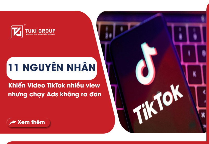 11 nguyên nhân khiến video tiktok nhiều view nhưng chạy ads không ra đơn