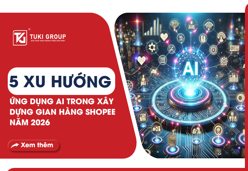 5 XU HƯỚNG ỨNG DỤNG AI TRONG XÂY DỰNG GIAN HÀNG SHOPEE NĂM 2026