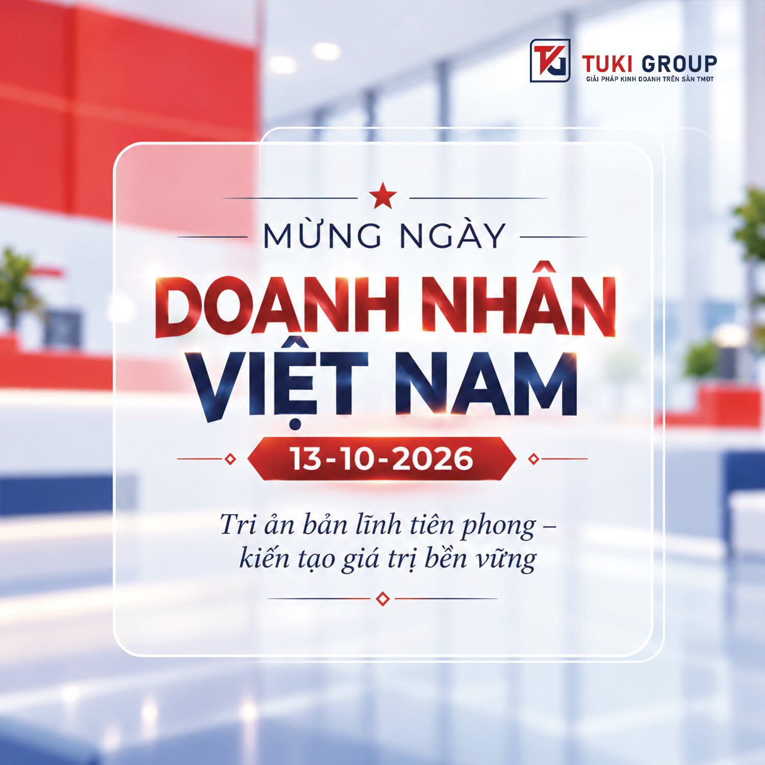 CHÚC MỪNG BAN LÃNH ĐẠO VÀ QUÝ KHÁCH HÀNG TUKI GROUP NHÂN NGÀY DOANH NHÂN VIỆT NAM 13/10